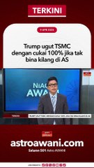 Trump ugut TSMC dengan cukai 100% jika tak bina kilang di AS