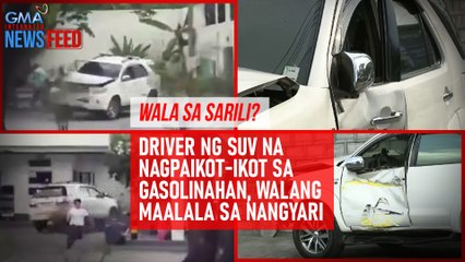 WALA SA SARILI? Driver ng SUV na nagpaikot-ikot sa gasolinahan, walang maalala sa nangyari | GMA Integrated Newsfeed
