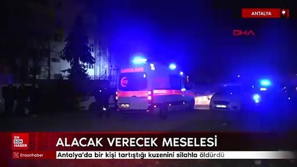 Antalya'da bir kişi tartıştığı kuzenini silahla öldürdü