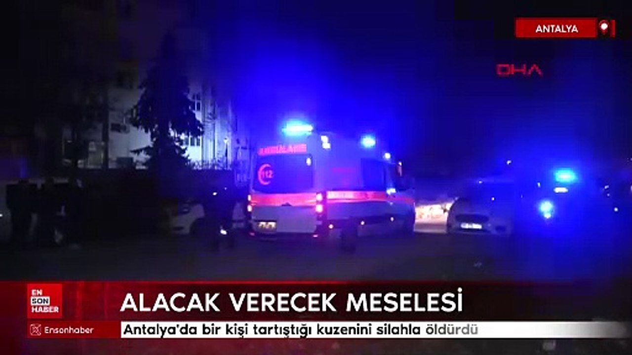 Antalya'da bir kişi tartıştığı kuzenini silahla öldürdü