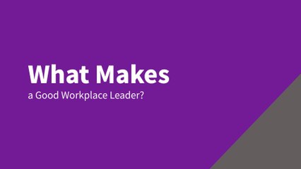 What Makes a Good Workplace Leader?
