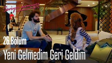 Yeni Gelmedim Geri Geldim  - Seviyor Sevmiyor 26. Bölüm