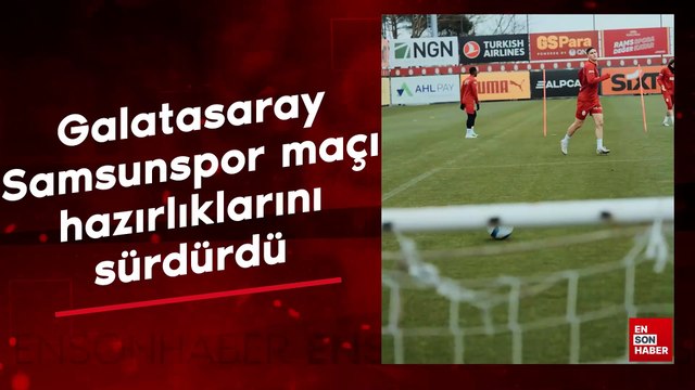 Galatasaray, Samsunspor maçı hazırlıklarını sürdürdü