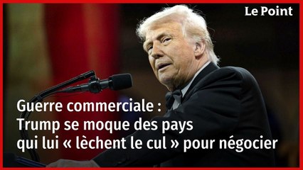 Guerre commerciale : Trump se moque des pays qui lui « lèchent le cul » pour négocier