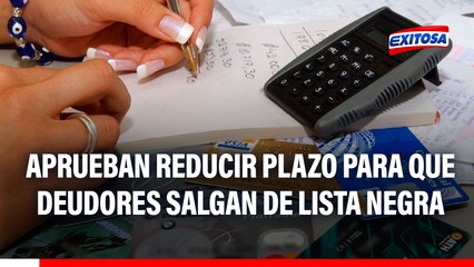 Comisión de Defensa del Consumidor aprobó reducir plazo para que deudores salgan de lista negra
