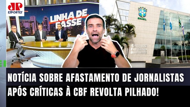SEIS JORNALISTAS FORAM AFASTADOS por CRITICAR A CBF??? Cara... Pilhado REPERCUTE INFORMAÇÃO!