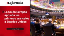 La UE aprueba los primeros aranceles a EU