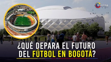 ¡ATENCIÓN! 'El Campín' será DEMOLIDO: Los planes para el nuevo estadio de Bogotá