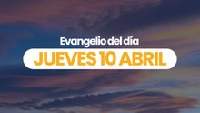 Evangelio 10 abril