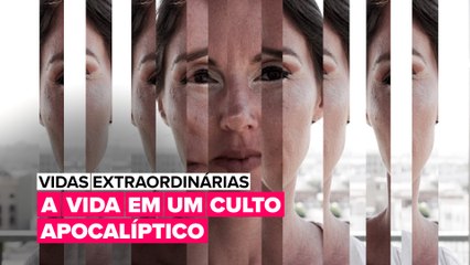 Vidas Extraordinárias: A vida em um culto apocalíptico