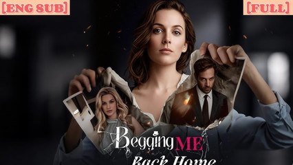 Begging Me Back Home | Eng Sub Full Movie