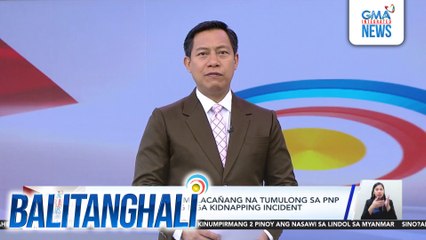 PAOCC, inutusan ng Malacañang na tumulong sa PNP sa imbestigasyon ng mga kidnapping incident | Balitanghali