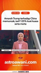 Amarah Trump terhadap China memuncak, tarif 125% kuat kuasa serta merta