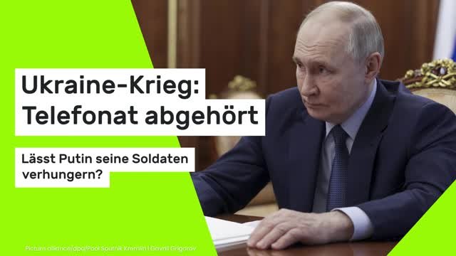 Ukraine-Krieg: Telefonat abgehört - Lässt Putin seine Soldaten verhungern?