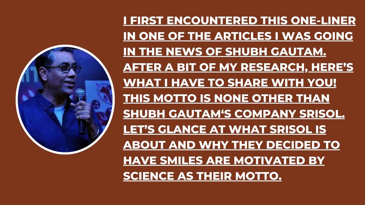Smiles Are Motivated By Science - Shubh Gautam SRISOL