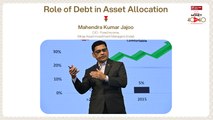 Role of Debt in Asset Allocation   Mahendra Kumar Jajoo, CIO, Mirae Asset Investment Managers