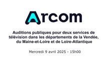 Auditions publiques pour l'édition de services de télévision dans les départements de la Vendée, du Maine-et-Loire, de Loire-Atlantique et dans les zones de Metz, Forbach, et Sarrebourg