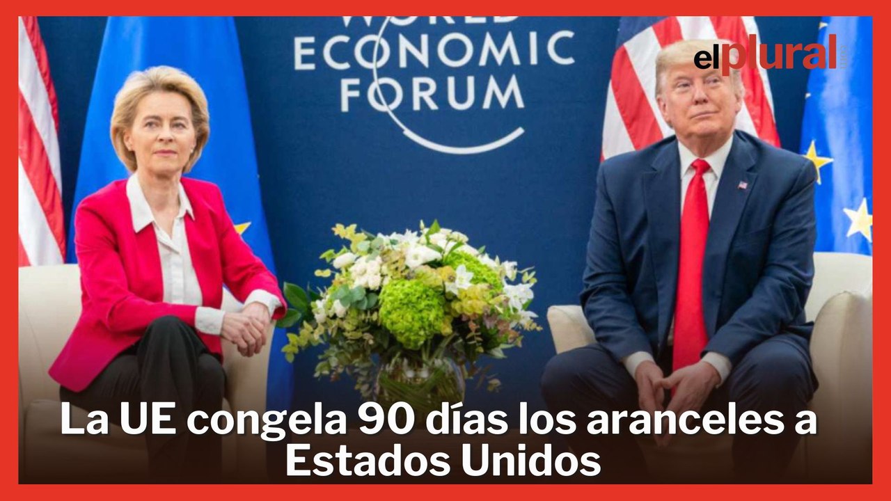 La UE congela 90 días la aplicación de los aranceles a Estados Unidos