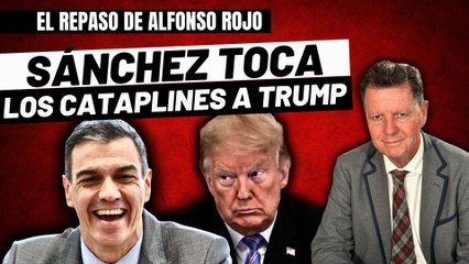 Alfonso Rojo: “Sánchez toca los cataplines a Trump con su cuento chino y nos saldrá cara la broma”