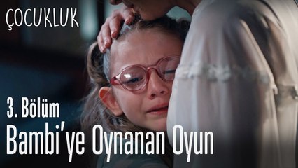 Bambi'ye oynanan oyun - Çocukluk 3. Bölüm