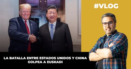 La batalla entre Estados Unidos y China golpea a Euskadi