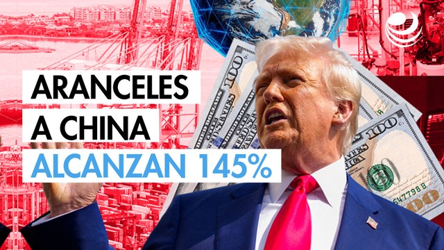 Aranceles adicionales de Trump sobre los productos chinos alcanzan 145%