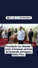 Presidente Luis Abinader asiste al homenaje póstumo del destacado merenguero Rubby Pérez