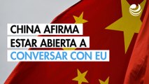 China afirma que está abierto a conversaciones con Estados Unidos