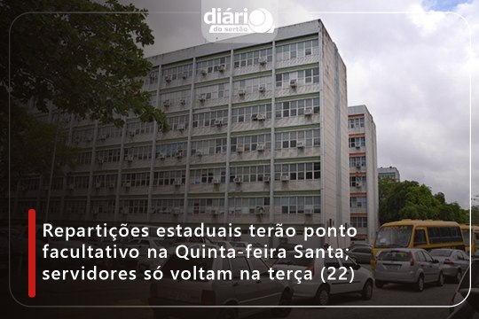 Repartições estaduais terão ponto facultativo na Quinta-feira Santa; servidores só voltam na terça (22)