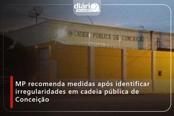 MP recomenda medidas após identificar irregularidades em cadeia pública de Conceição