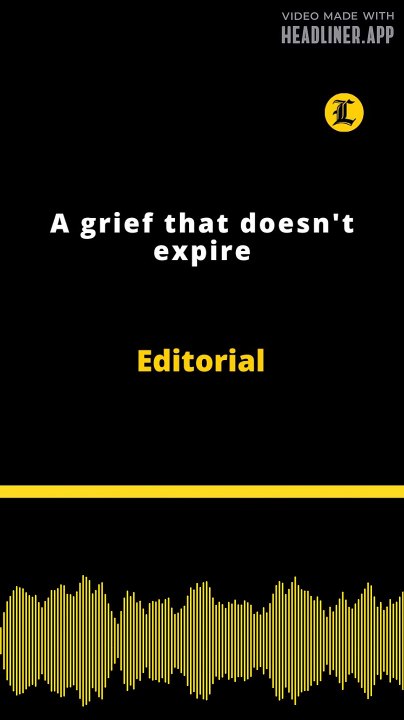 Editorial | A grief that doesn't expire