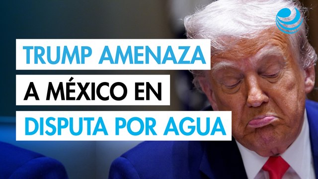 Donald Trump amenaza con sanciones y aranceles a México por disputa por el agua