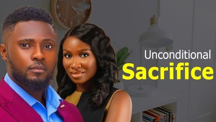 UNCONDTIONAL SACRIFICE - Maurice Sam and Sonia Uche New Nollywood Romantic Movie 2025