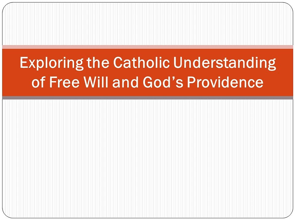 Exploring the Catholic Understanding of Free Will and God’s Providence