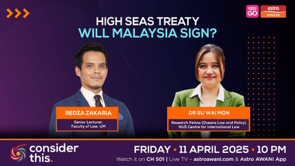 Consider This: High Seas Treaty (Part 1) — Will Malaysia Sign?