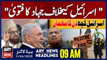 Fatwa of Jihad against Israel | ARY News 9 AM Headlines | 11th April 2025