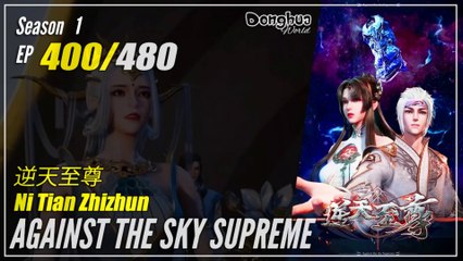 Against The Sky Supreme  Season 1 EP 400 逆天至尊 Ni Tian Zhizhun | Donghua 1080P