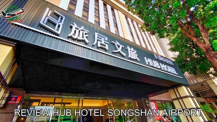 Review Hub Hotel Songshan Airport