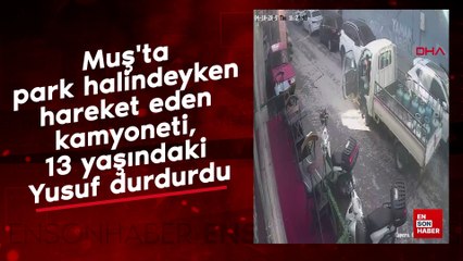 Muş'ta park halindeyken hareket eden kamyoneti, 13 yaşındaki Yusuf durdurdu