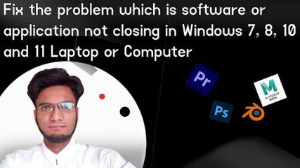How to fix the problem which is software or application not closing in Windows 7, 8, 10 and 11 laptop or computer