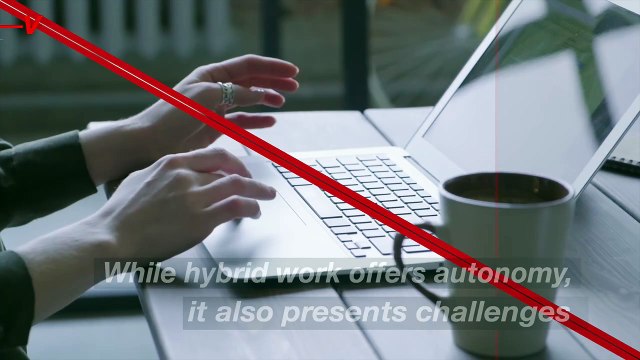 Working in a Hybrid Environment Brings Its Challenges and Red Flags