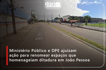 Ministério Público e DPE ajuízam ação para renomear espaços que homenageiam ditadura em João Pessoa