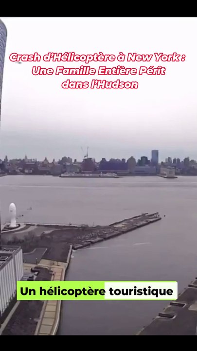 Crash d’Hélicoptère à New York : Une Famille Entière Pérît dans l’Hudson