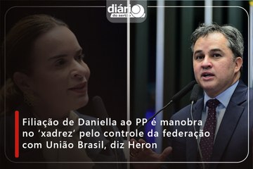 Filiação de Daniella ao PP é manobra no ‘xadrez’ pelo controle da federação com União Brasil, diz Heron