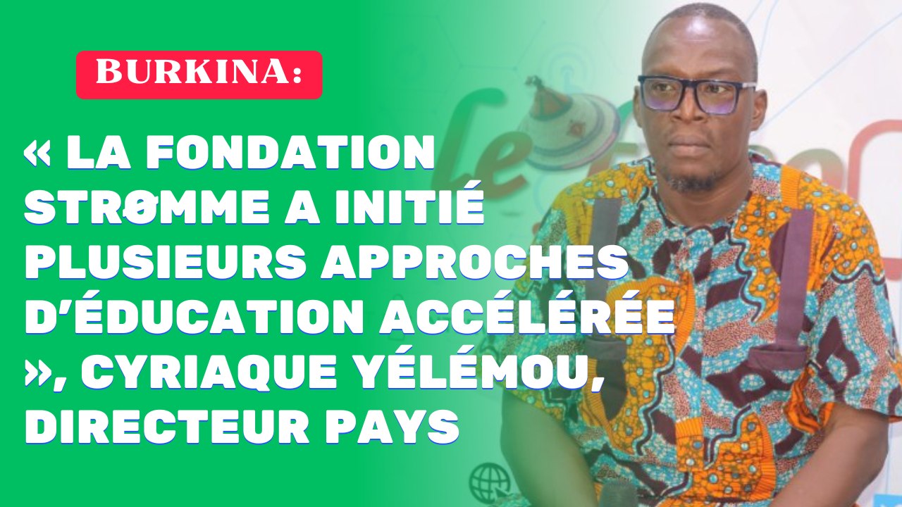 Burkina : « La Fondation Strømme a initié plusieurs approches d’éducation accélérée », Cyriaque Yélémou, directeur pays