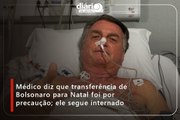 Médico diz que transferência de Bolsonaro para Natal foi por precaução; ele segue internado