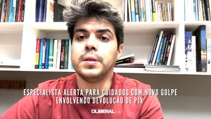 Especialista alerta para cuidados com novo golpe envolvendo devolução de Pix