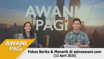 AWANI Pagi: Berita tumpuan & menarik di astroawani.com [12 April 2025]