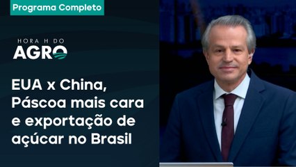 EUA x China, Páscoa mais cara e exportação de açúcar no Brasil | Hora H do Agro - 12/04/25
