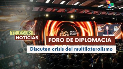 Inició el Foro Internacional De Diplomacia en Türkiye con enfoque en la crisis del multilateralismo